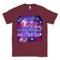 Burgundy Why Fall İn Love When You Can Fall Asleep Classic Tee - FaDigitalArtStudio