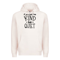 Kind Be Quiet Premium Hoodie | Teevron