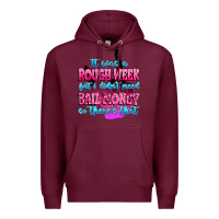 Burgundy it was rough week but i didn't need bail money so Premium Hoodie - MaliasSmallBusiness