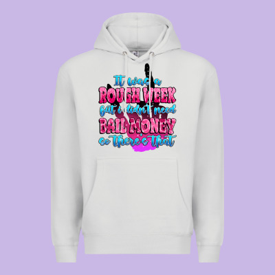 Premium Hoodie it was rough week but i didn't need bail money so