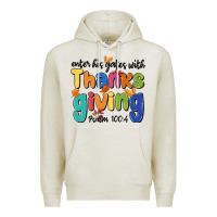 Oatmeal Heather enter his gates with thanksgiving psalm 100 4 Premium Hoodie - MaliasSmallBusiness