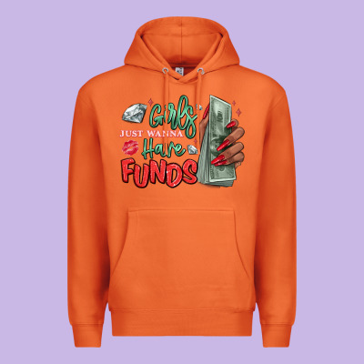 Premium Hoodie girls just wanna have funds