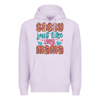 Lilac sassy just like my mama Premium Hoodie - MaliasSmallBusiness