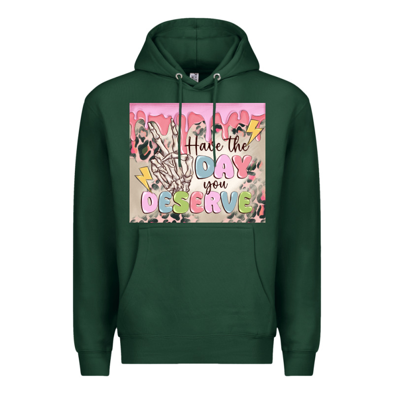Have The Day You Deserve Premium Hoodie by MaliasSmallBusiness | Teevron