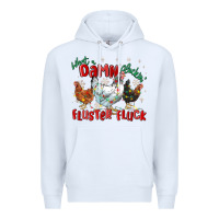 White what a damn cluckin' fluster fluck chickens christ Premium Hoodie - MaliasSmallBusiness