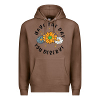 Chestnut have the day you deserve Premium Hoodie - MaliasSmallBusiness