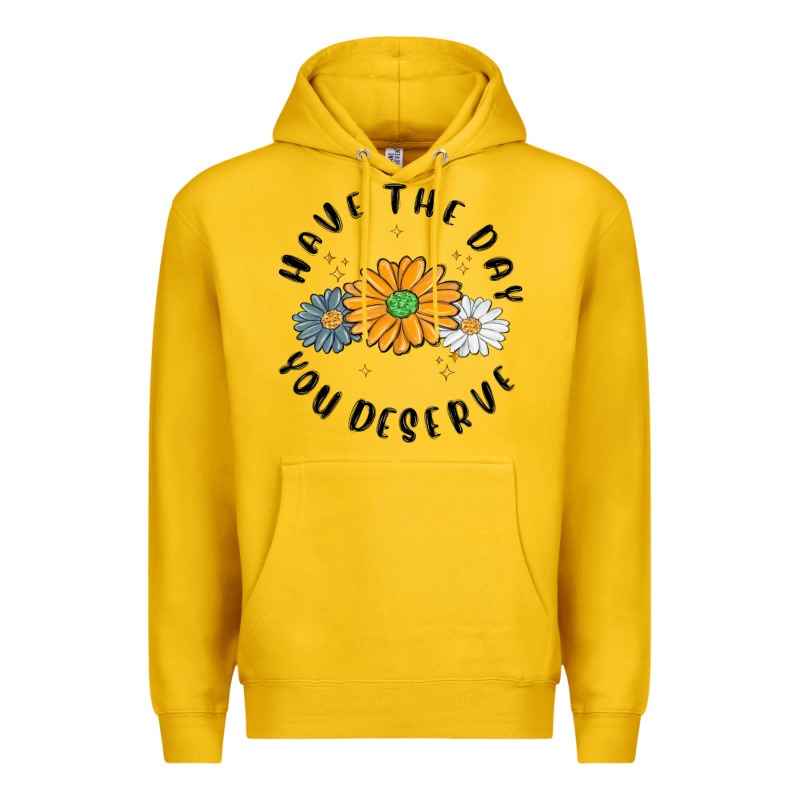 Have The Day You Deserve Premium Hoodie by MaliasSmallBusiness | Teevron