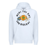 White have the day you deserve Premium Hoodie - MaliasSmallBusiness