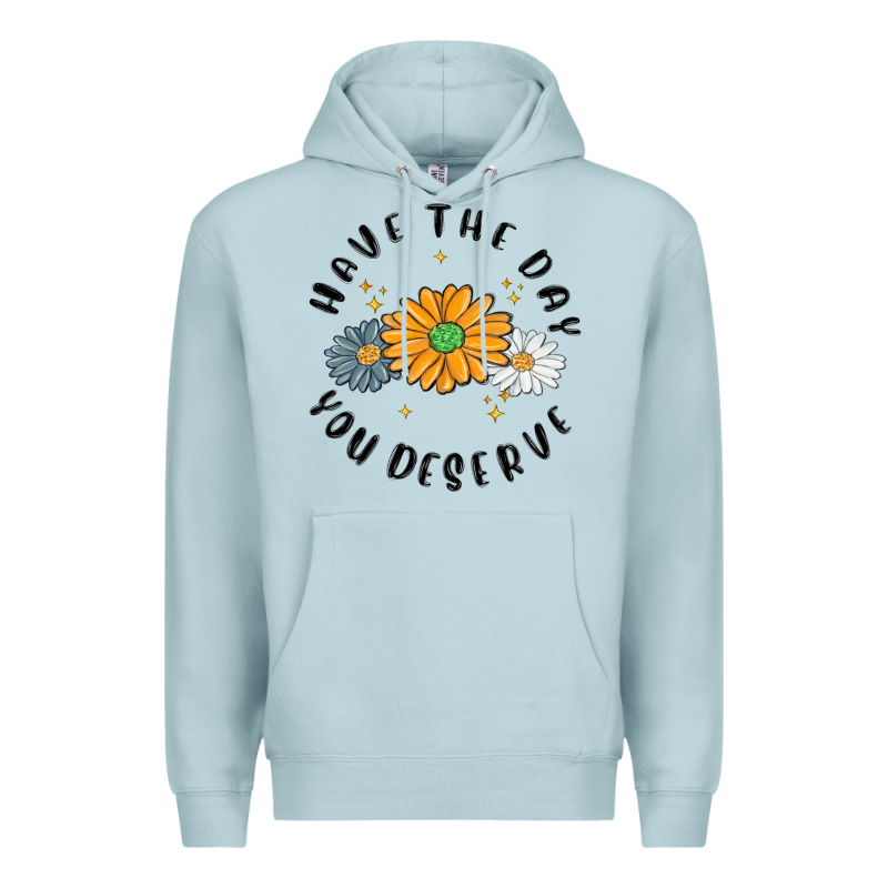 Have The Day You Deserve Premium Hoodie by MaliasSmallBusiness | Teevron