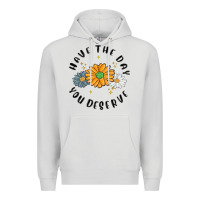 Dove Grey have the day you deserve Premium Hoodie - MaliasSmallBusiness