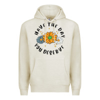 Oatmeal Heather have the day you deserve Premium Hoodie - MaliasSmallBusiness