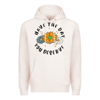Pale Pink have the day you deserve Premium Hoodie - MaliasSmallBusiness