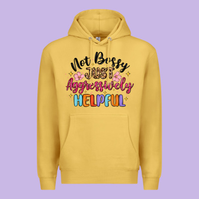Premium Hoodie not bossy just aggressively helpful