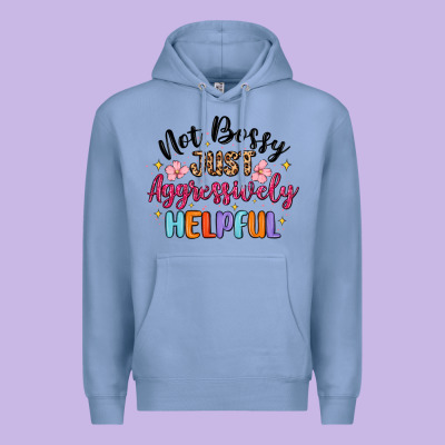 Premium Hoodie not bossy just aggressively helpful