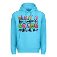 Ocean Blue admit it life would be boring without me Premium Hoodie - MaliasSmallBusiness