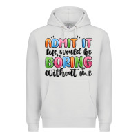 Dove Grey admit it life would be boring without me Premium Hoodie - MaliasSmallBusiness