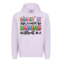 Lilac admit it life would be boring without me Premium Hoodie - MaliasSmallBusiness