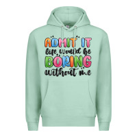 Seafoam admit it life would be boring without me Premium Hoodie - MaliasSmallBusiness
