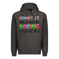 Smoke admit it life would be boring without me Premium Hoodie - MaliasSmallBusiness