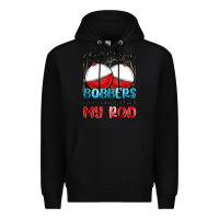Black show me your bobbers and i will show my rod Premium Hoodie - MaliasSmallBusiness