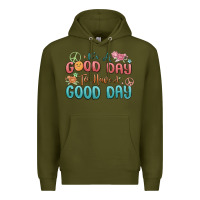 Army Green its a good day to have a good day Premium Hoodie - MaliasSmallBusiness