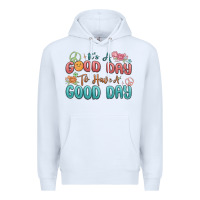 White its a good day to have a good day Premium Hoodie - MaliasSmallBusiness