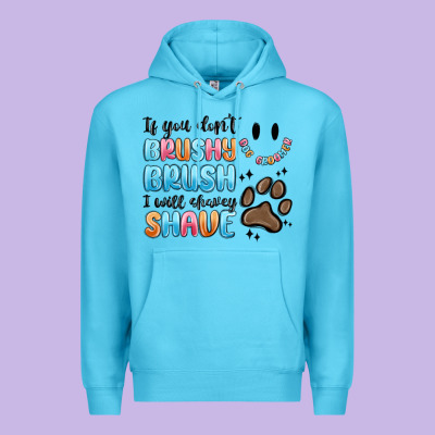 Premium Hoodie if you dont brushy brush i will shavey shave