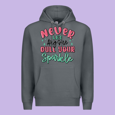 Premium Hoodie never let anyone dull your sparkle