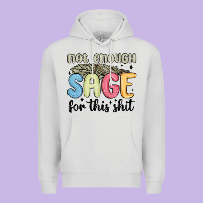 Premium Hoodie not enough sage for this shit