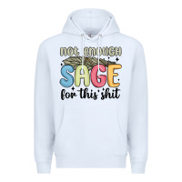 White not enough sage for this shit Premium Hoodie - MaliasSmallBusiness