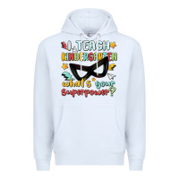 White i teach kindergarten whats your superpower Premium Hoodie - MaliasSmallBusiness