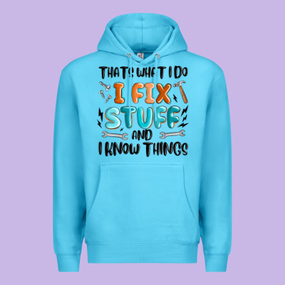 Premium Hoodie thats what i do i fix stuff and i know things