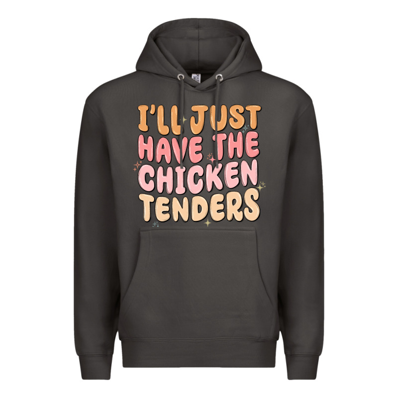 I'll Just Have The Chicken Tenders Premium Hoodie by MaliasSmallBusiness | Teevron