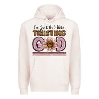 Pale Pink im just out here trusting god Premium Hoodie - MaliasSmallBusiness