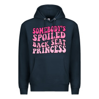 Navy somebodys spoiled back seat princess Premium Hoodie - MaliasSmallBusiness
