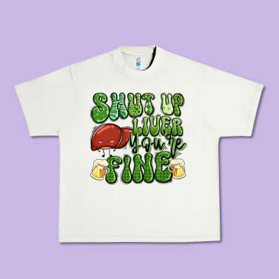 Shut Up Liver You're Fine St Patricks Day Urban Heavy Tee Designed By Artiststas