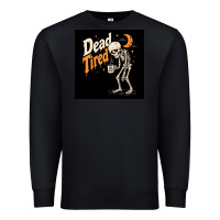 Dead Tired Premium Sweatshirt | Teevron