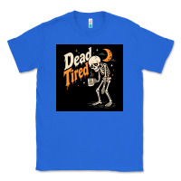 True Royal Dead Tired Classic Tee - Merry & Macabre