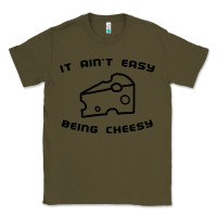 Army Green it ain't easy being cheesy Classic Tee - DesignPulse