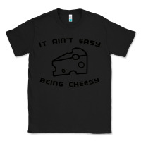 Black it ain't easy being cheesy Classic Tee - DesignPulse