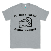 Heather Grey it ain't easy being cheesy Classic Tee - DesignPulse