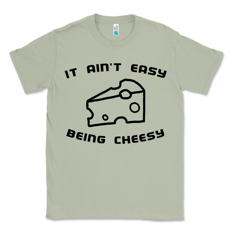 It Ain't Easy Being Cheesy Classic Tee by DesignPulse | Teevron