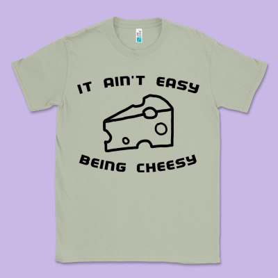 It Ain't Easy Being Cheesy Classic Tee Designed By Designpulse