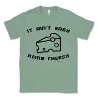 Sage it ain't easy being cheesy Classic Tee - DesignPulse