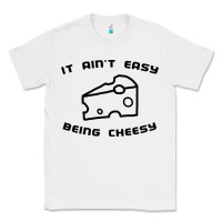 White it ain't easy being cheesy Classic Tee - DesignPulse