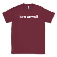 Burgundy i am unwell Classic Tee - DesignPulse