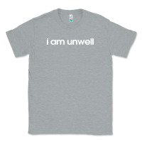 Heather Grey i am unwell Classic Tee - DesignPulse