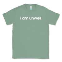 Sage i am unwell Classic Tee - DesignPulse