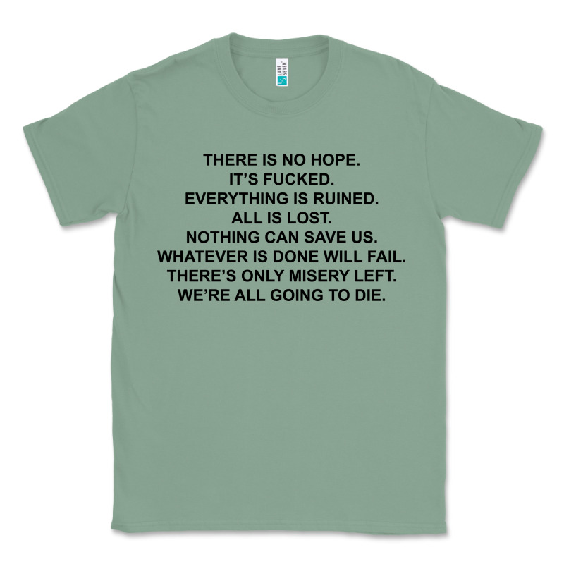 There Is No Hope Its Fucked Everything Is Ruined Classic Tee by DesignPulse | Teevron