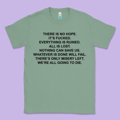 There Is No Hope Its Fucked Everything Is Ruined Classic Tee Designed By Designpulse